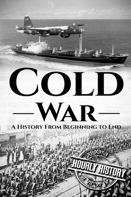 Cold War: A History From Beginning to End - History, Hourly