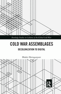 Cold War Assemblages: Decolonization to Digital