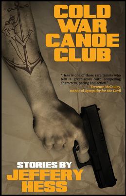 Cold War Canoe Club: Stories - Hess, Jeffery