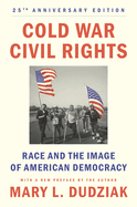 Cold War Civil Rights: Race and the Image of American Democracy, 25th Anniversary Edition