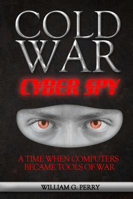 Cold War Cyber Spy - Perry, William G