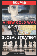 Cold War II? China, America, Global Strategy, and the New Cold War