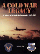Cold War Legacy: A Tribute to the Strategic Air Command, 1946-1992