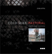 Cold War Pastoral Greenham Common - Copper, Ed, and Hipperson, Sarah, and Durden, Mark