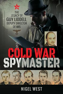 Cold War Spymaster: The Legacy of Guy Liddell, Deputy Director of MI5 - West, Nigel