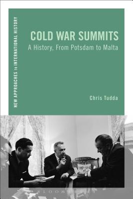 Cold War Summits: A History, from Potsdam to Malta - Tudda, Chris, and Zeiler, Thomas (Editor)