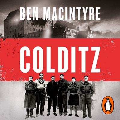 Colditz: Prisoners of the Castle - Macintyre, Ben (Read by)