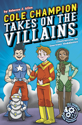 Cole Champion Takes on the Villains: Book 2 - Allen, Rebecca J