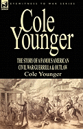 Cole Younger: the Story of a Famous American Civil War Guerrilla & Outlaw