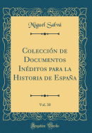 Coleccin de Documentos Inditos para la Historia de Espaa, Vol. 30 (Classic Reprint)