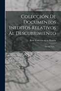 Coleccin De Documentos Ineditos Relativos Al Descubrimiento: Isla De Cuba...