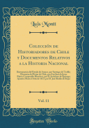 Coleccin de Historiadores de Chile y Documentos Relativos a la Historia Nacional, Vol. 11: Restauracin del Estado de Arauco, por Santiago de Tesillo; Memorias del Reino de Chile, por Frai Juan de Jesus Mara; Compendio Histrico, por D. Jernimo de Quir