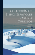 Coleccin De Libros Espaoles Raros  Curiosos; Volume 17