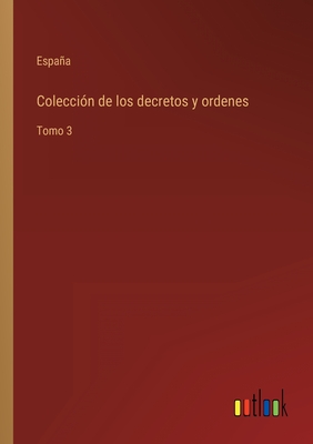 Coleccin de los decretos y ordenes: Tomo 3 - Espaa