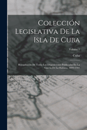 Coleccin Legislativa De La Isla De Cuba: Recopilacin De Todas Las Disposiciones Publicadas En La Gaceta De La Habana, 1899-1901; Volume 1
