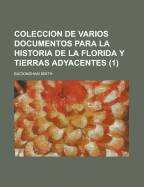 Colecci?n de Varios Documentos Para La Historia de la Florida y Tierras Adyacentes, Vol. 1 (Classic Reprint) - Smith, Buckingham