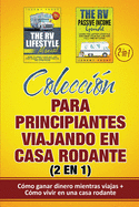 Colecci?n para principiantes viajando en casa rodante (2 en 1): C?mo ganar dinero mientras viajas + C?mo vivir en una casa rodante