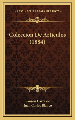 Coleccion de Articulos (1884) - Carrasco, Sanson, and Blanco, Juan Carlos (Introduction by)