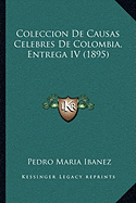 Coleccion De Causas Celebres De Colombia, Entrega IV (1895)