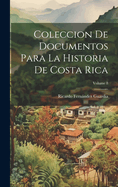 Coleccion De Documentos Para La Historia De Costa Rica; Volume 8