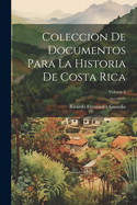 Coleccion de Documentos Para La Historia de Costa Rica; Volume 8