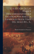 Coleccion De Las Viajes Y Descubrimentos Que Hicieron Por Mar Los Espanoles Desde Fines Del Siglo Xv..., 3...