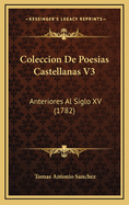 Coleccion de Poesias Castellanas V3: Anteriores Al Siglo XV (1782)