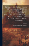 Colecction De Los Viajes Y Descubrimientos Que Hicieron Por Mar Los Espaoles, Desde Fines Del Siglo Xv...coordinada E Illustrada Por Don Martin Fernandez De Navarrete, ......