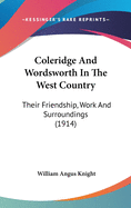 Coleridge And Wordsworth In The West Country: Their Friendship, Work And Surroundings (1914)