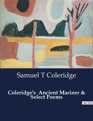 Coleridge's Ancient Mariner & Select Poems - Coleridge, Samuel T