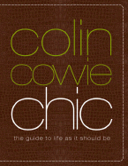 Colin Cowie Chic: The Guide to Life as It Should Be - Cowie, Colin