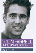 Colin Farrell: Living Dangerously