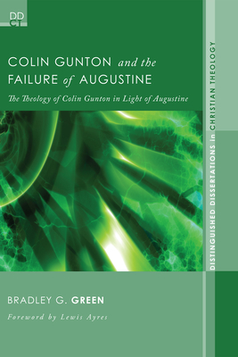 Colin Gunton and the Failure of Augustine - Green, Bradley G