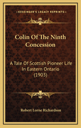Colin of the Ninth Concession; A Tale of Scottish Pioneer Life in Eastern Ontario