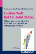 Colines Welt Hat Tausend Ratsel: Alltags- Und Lerngeschichten Fur Kinder Und Jugendliche Mit Asperger-Syndrom