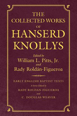 Coll Works of Hanserd Knollys - Pitts Jr, William L (Editor), and Roldan-Figueroa, Rady (Editor)