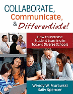 Collaborate, Communicate, & Differentiate!: How to Increase Student Learning in Today's Diverse Schools