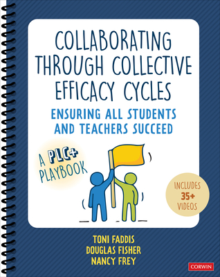 Collaborating Through Collective Efficacy Cycles: Ensuring All Students and Teachers Succeed - Faddis, Toni Osborn, and Fisher, Douglas, and Frey, Nancy