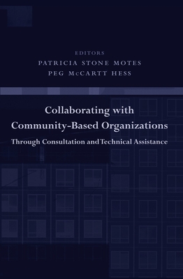 Collaborating with Community-Based Organizations Through Consultation and Technical Assistance - Motes, Patricia (Editor), and Hess, Peg (Editor)