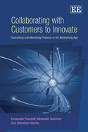 Collaborating with Customers to Innovate: Conceiving and Marketing Products in the Networking Age - Prandelli, Emanula, and Sawhney, Mohanbir, and Verona, Gianmario