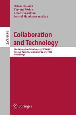 Collaboration and Technology: 21st International Conference, Criwg 2015, Yerevan, Armenia, September 22-25, 2015, Proceedings - Baloian, Nelson (Editor), and Zorian, Yervant (Editor), and Taslakian, Perouz (Editor)