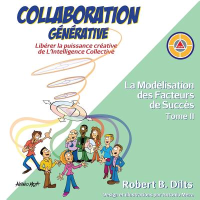 Collaboration G?n?rative: Lib?rer La Puissance Cr?ative de l'Intelligence Collective - Dilts, Robert Brian, and Meza, Antonio (Illustrator)