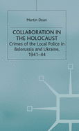 Collaboration in the Holocaust: Crimes of the Local Police in Belorussia and Ukraine, 1941-44