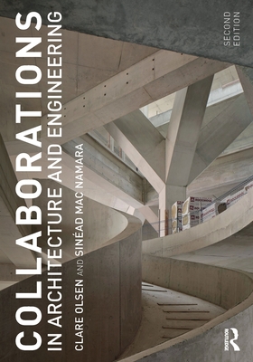 Collaborations in Architecture and Engineering - Olsen, Clare, and Mac Namara, Sinead