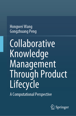 Collaborative Knowledge Management Through Product Lifecycle: A Computational Perspective - Wang, Hongwei, and Peng, Gongzhuang