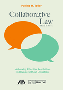 Collaborative Law: Achieving Effective Resolution in Divorce Without Litigation, Third Edition