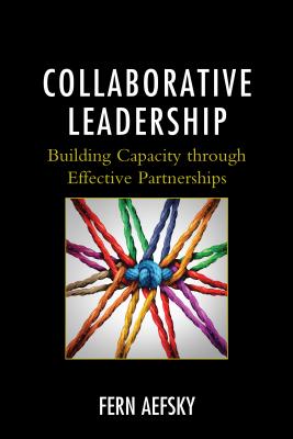 Collaborative Leadership: Building Capacity through Effective Partnerships - Aefsky, Fern