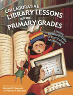 Collaborative Library Lessons for the Primary Grades: Linking Research Skills to Curriculum Standards
