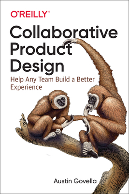 Collaborative Product Design: Help Any Team Build a Better Experience - Govella, Austin