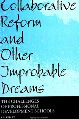 Collaborative Reform and Other Improbable Dreams: The Challenges of Professional Development Schools - Johnston-Parsons, Marilyn (Editor), and Brosnan, Patti (Editor), and Cramer, Don (Editor)